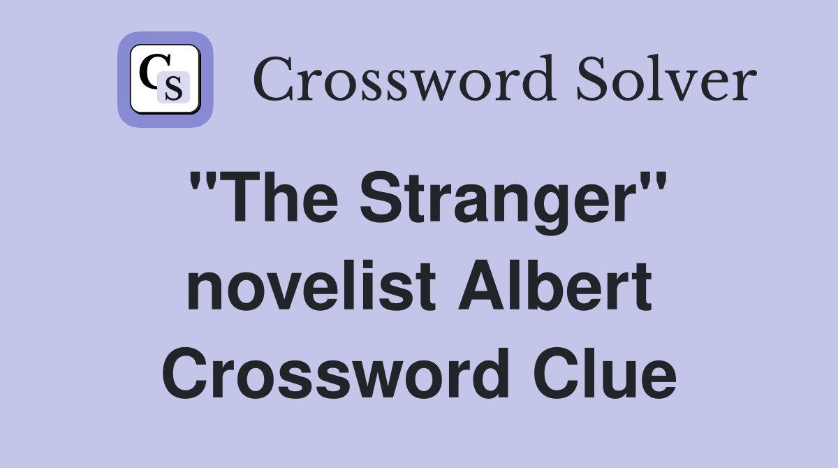 "The Stranger" novelist Albert Crossword Clue