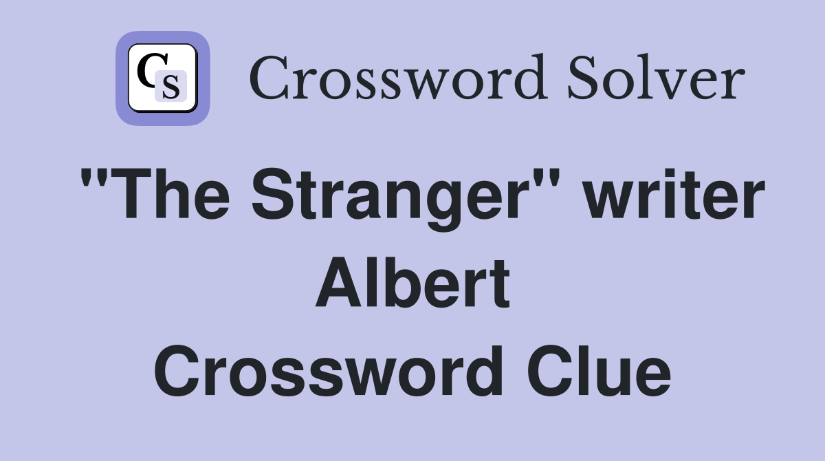 "The Stranger" writer Albert Crossword Clue