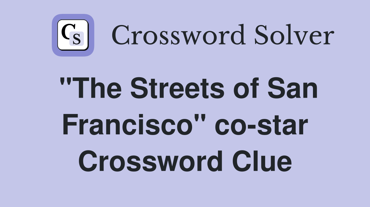 "The Streets of San Francisco" co-star Crossword Clue