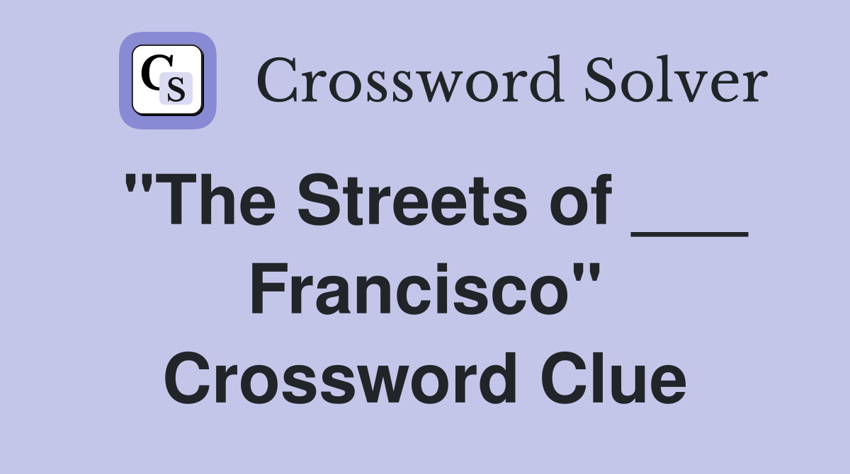 "The Streets of ___ Francisco" Crossword Clue
