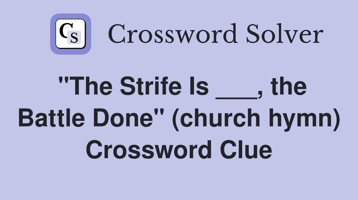 "The Strife Is ___, the Battle Done" (church hymn) Crossword Clue