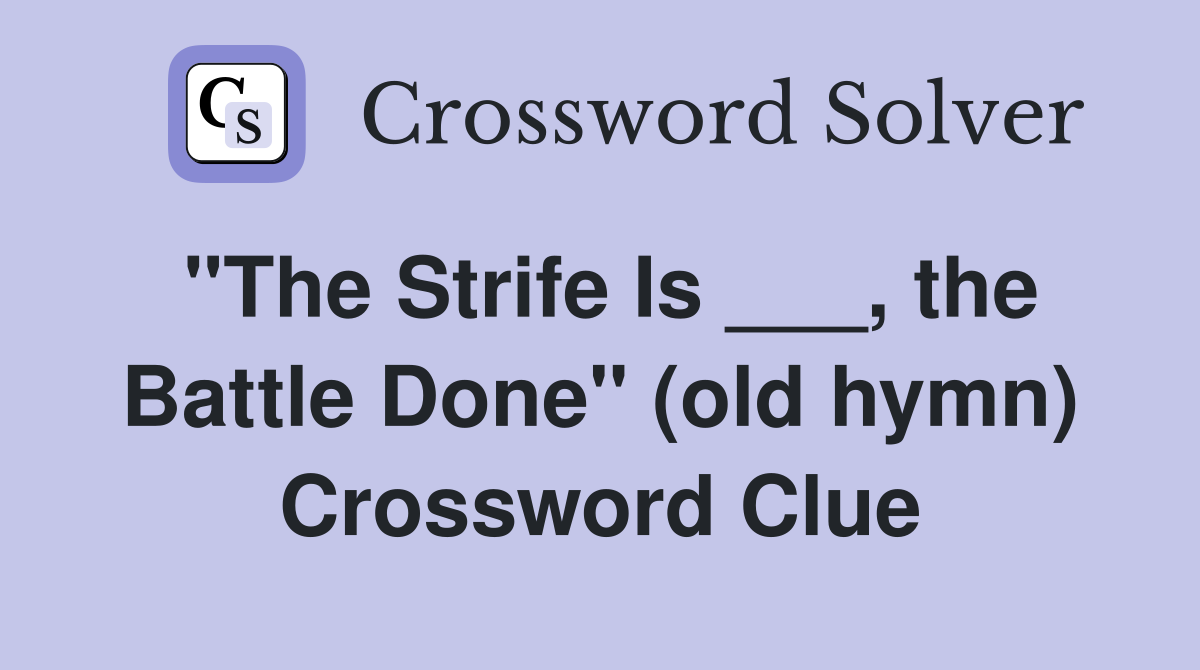 "The Strife Is ___, the Battle Done" (old hymn) Crossword Clue