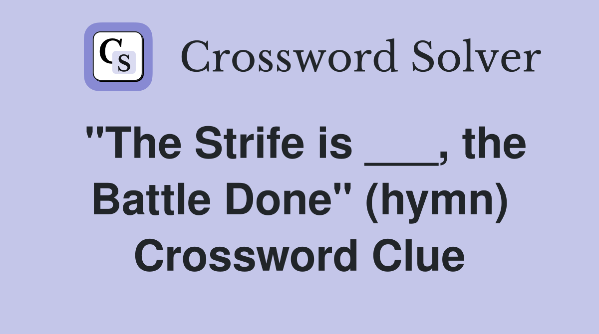 "The Strife is ___, the Battle Done" (hymn) Crossword Clue