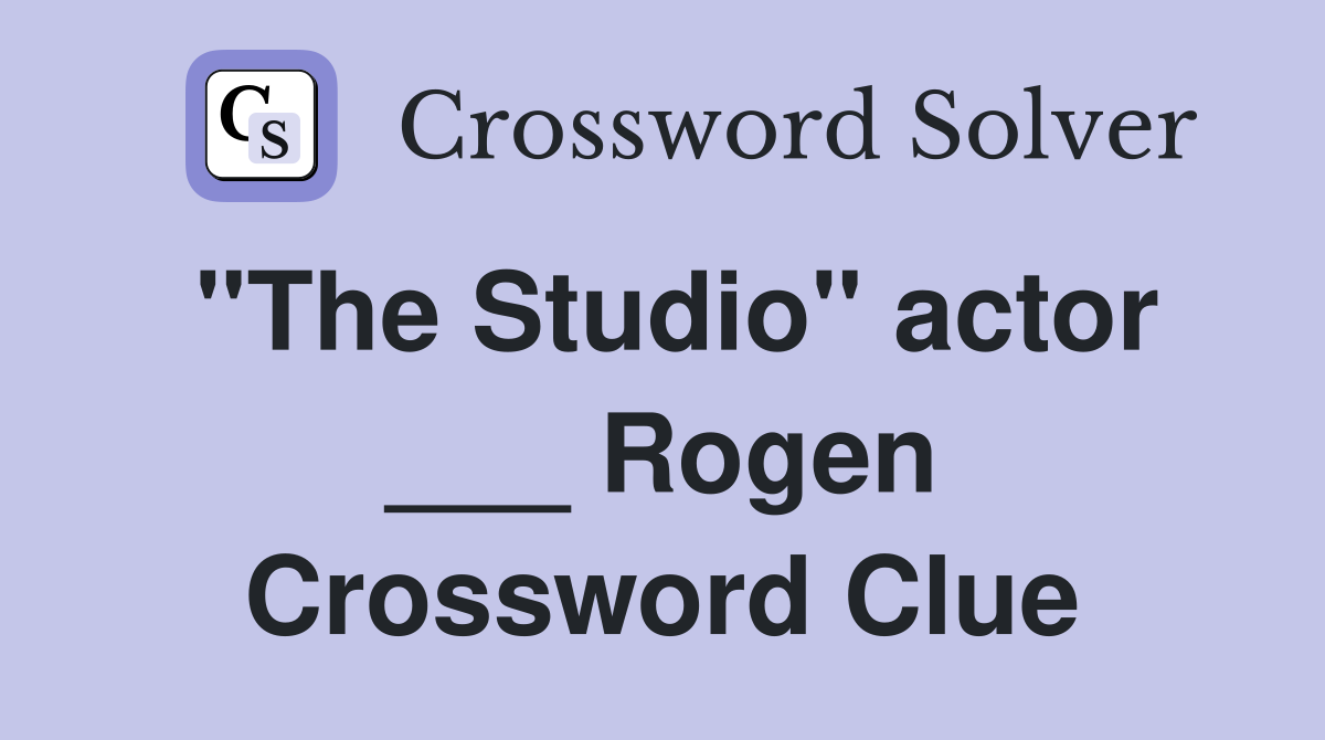 "The Studio" actor ___ Rogen Crossword Clue