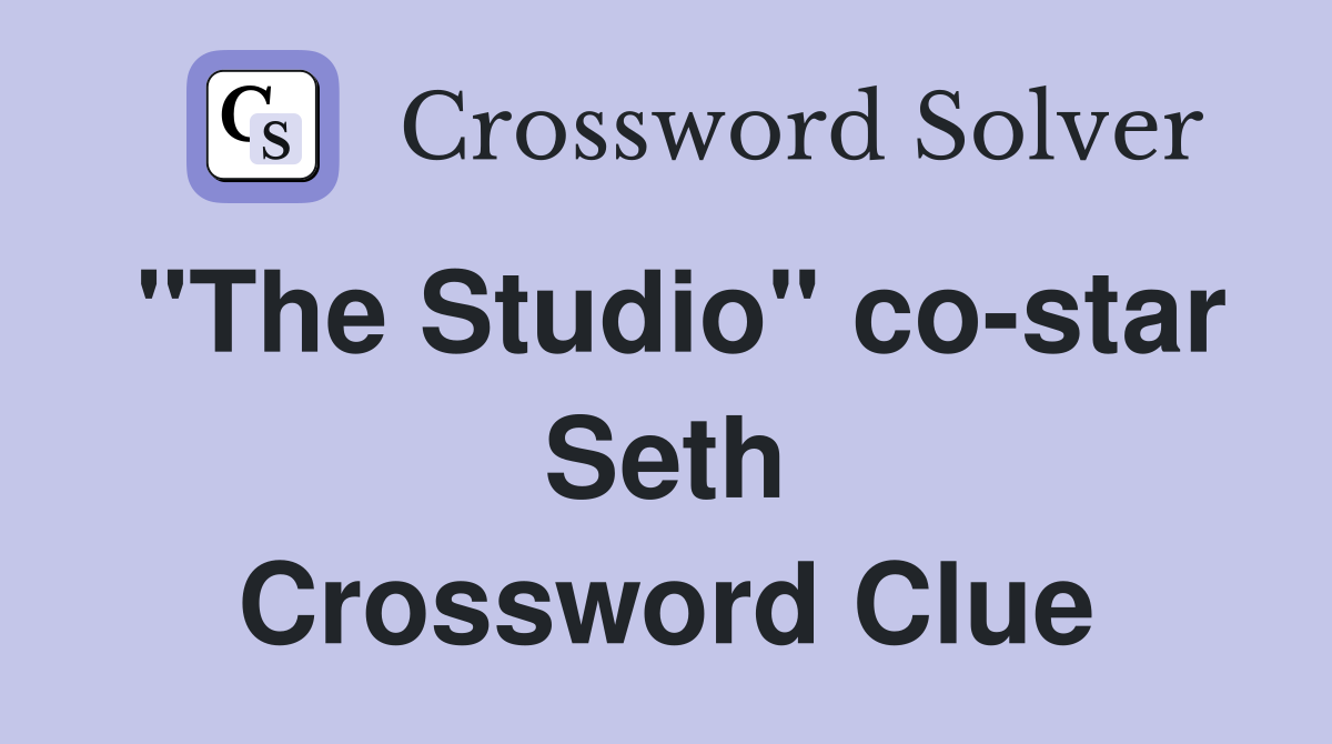 "The Studio" co-star Seth Crossword Clue