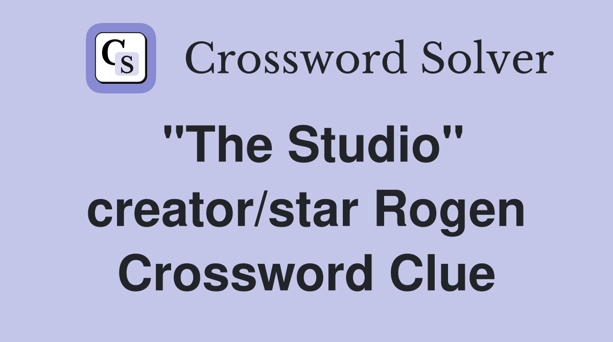 "The Studio" creator/star Rogen Crossword Clue