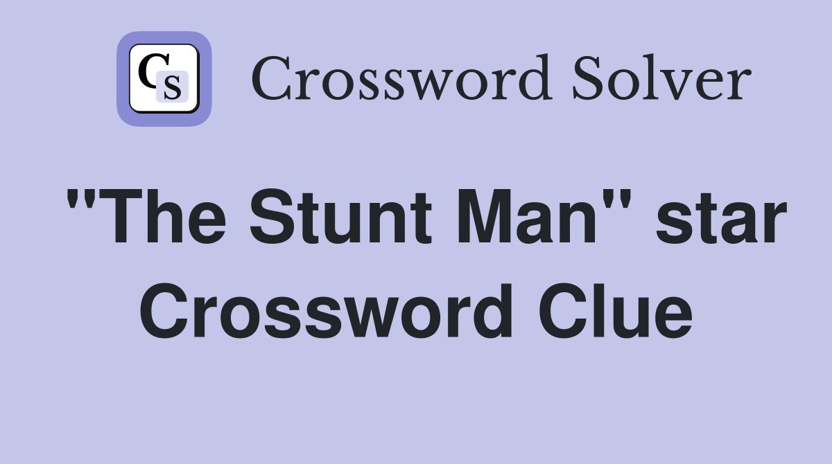 "The Stunt Man" star Crossword Clue