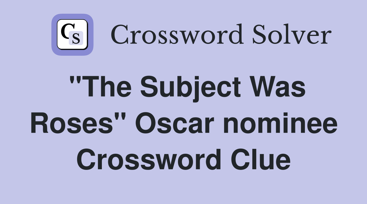 "The Subject Was Roses" Oscar nominee Crossword Clue