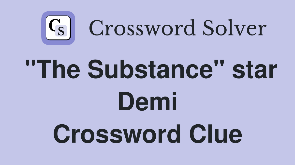 "The Substance" star Demi Crossword Clue