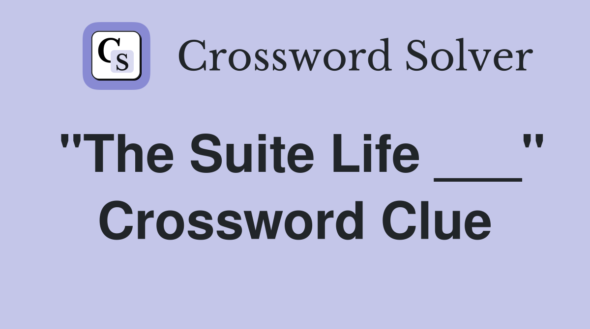 "The Suite Life ___" Crossword Clue