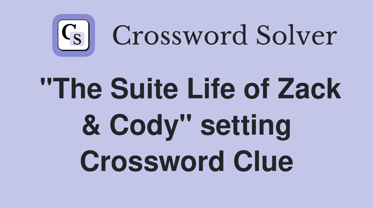 "The Suite Life of Zack & Cody" setting Crossword Clue