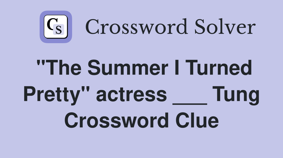 "The Summer I Turned Pretty" actress ___ Tung Crossword Clue