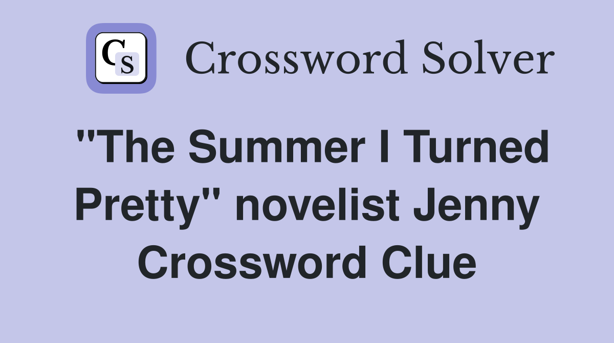 "The Summer I Turned Pretty" novelist Jenny Crossword Clue