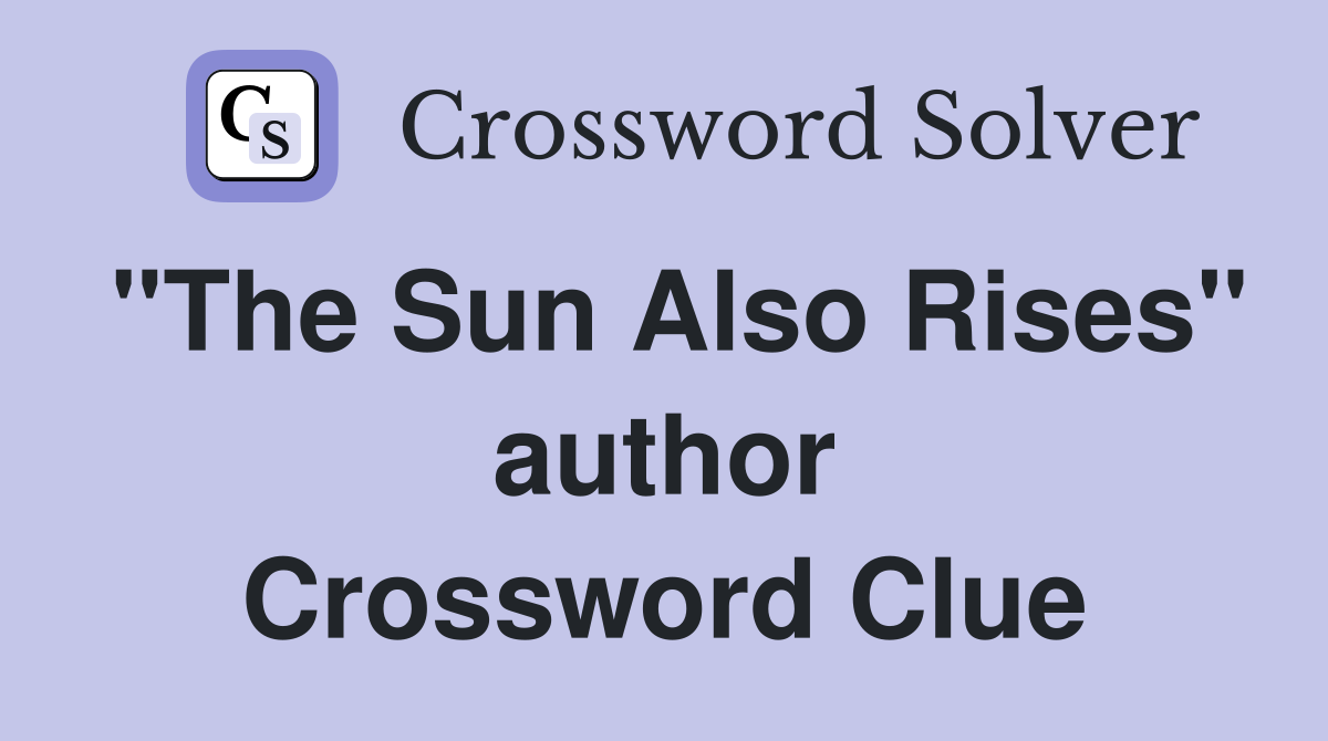 "The Sun Also Rises" author Crossword Clue