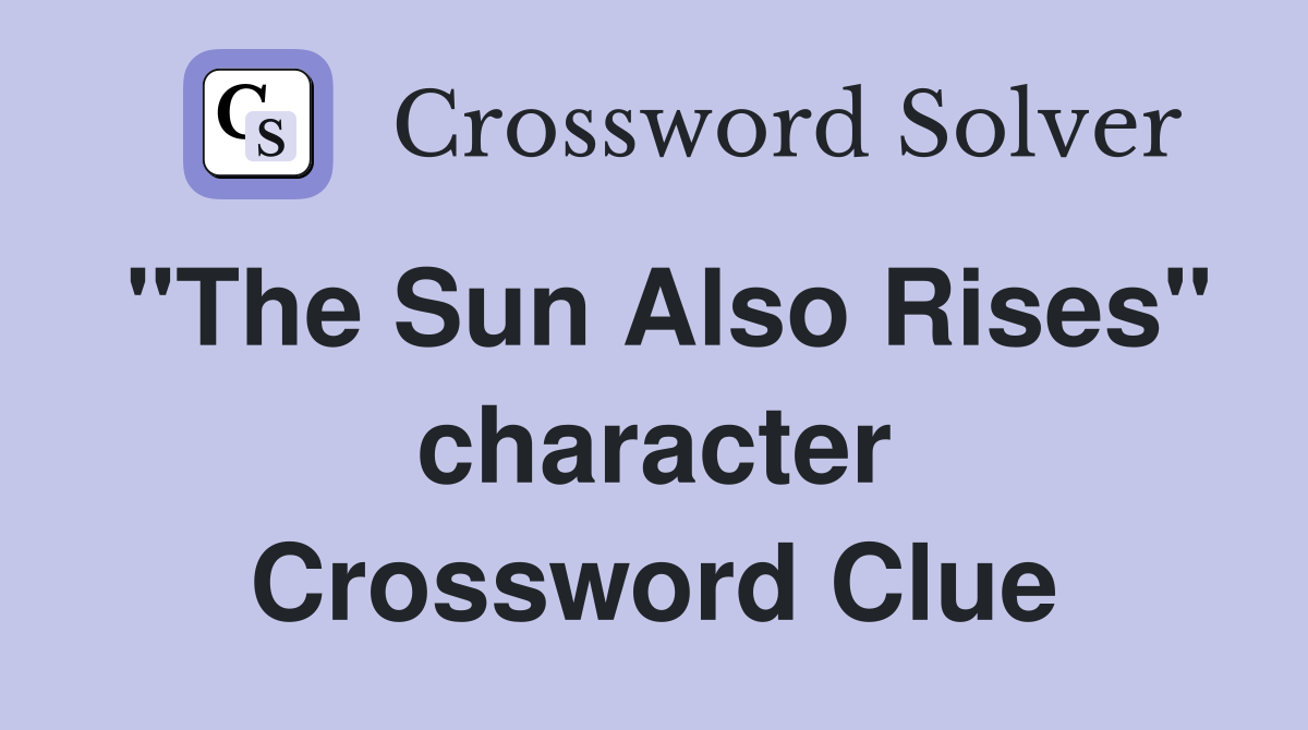"The Sun Also Rises" character Crossword Clue