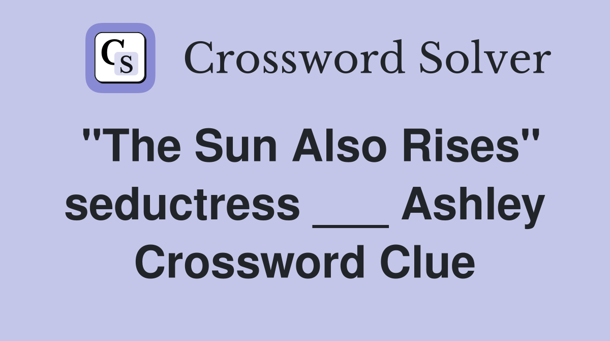 "The Sun Also Rises" seductress ___ Ashley Crossword Clue