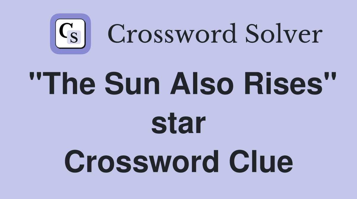 "The Sun Also Rises" star Crossword Clue