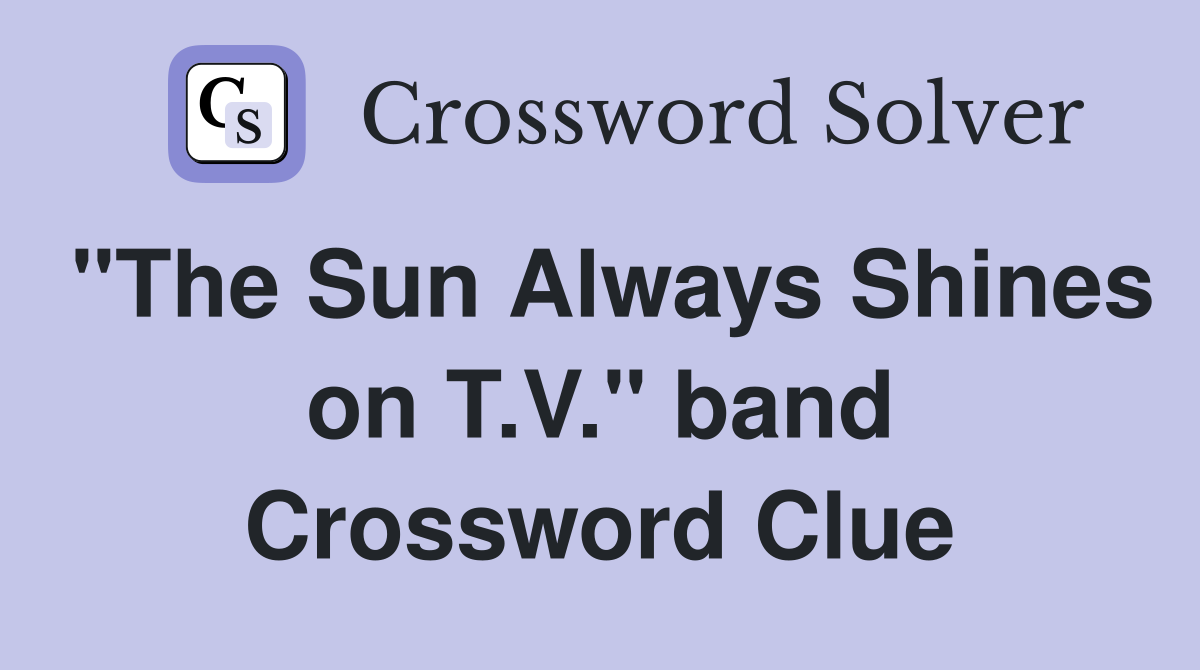 "The Sun Always Shines on T.V." band Crossword Clue