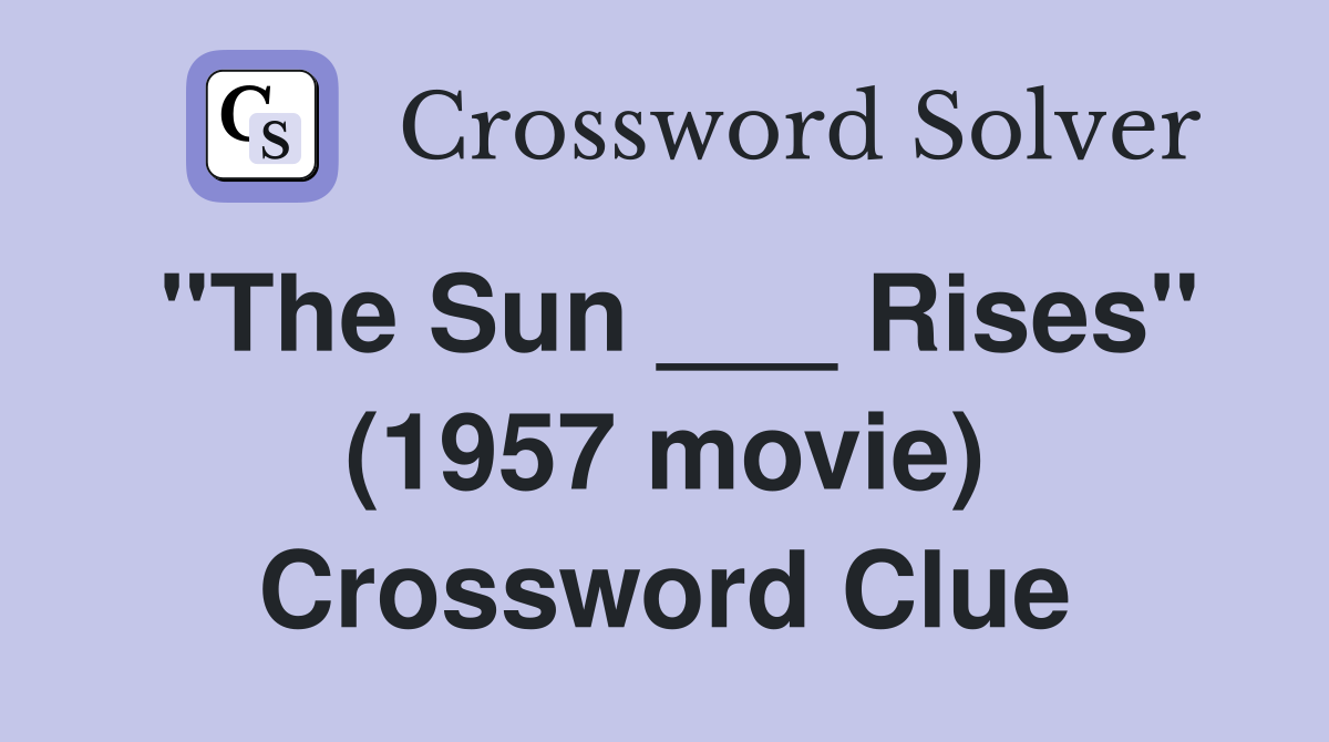 "The Sun ___ Rises" (1957 movie) Crossword Clue