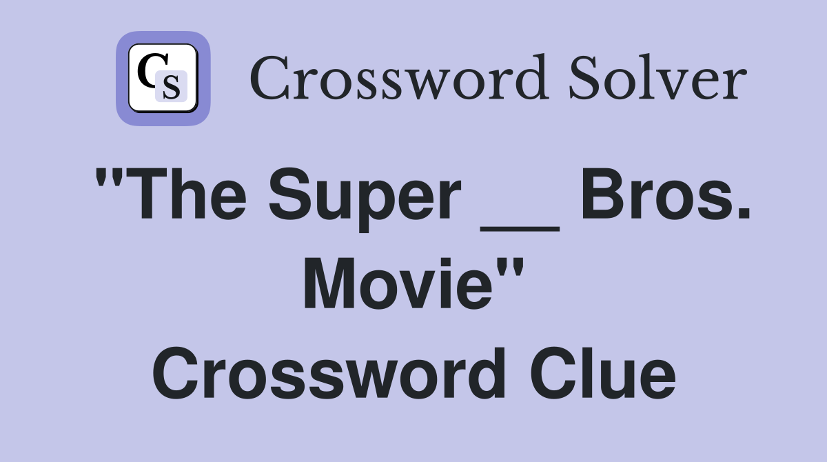 "The Super __ Bros. Movie" Crossword Clue