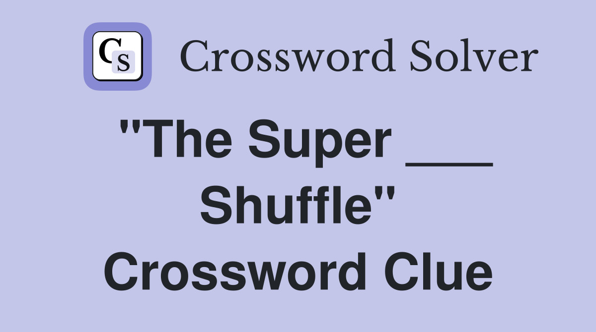 "The Super ___ Shuffle" Crossword Clue