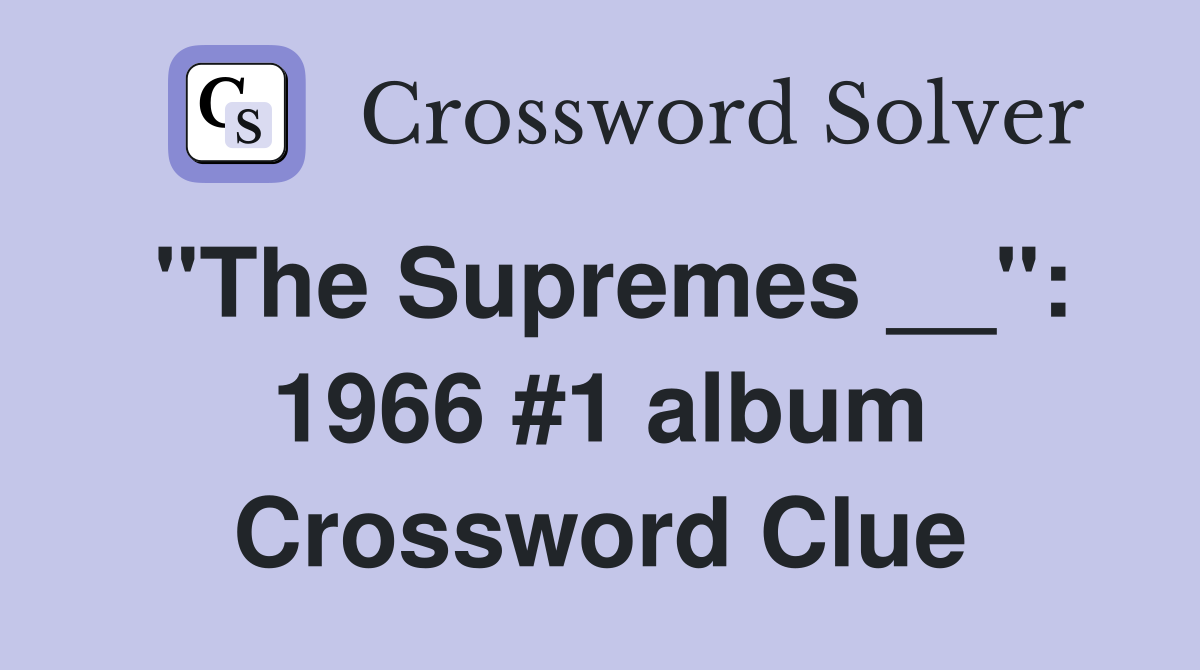 "The Supremes __": 1966 #1 album Crossword Clue