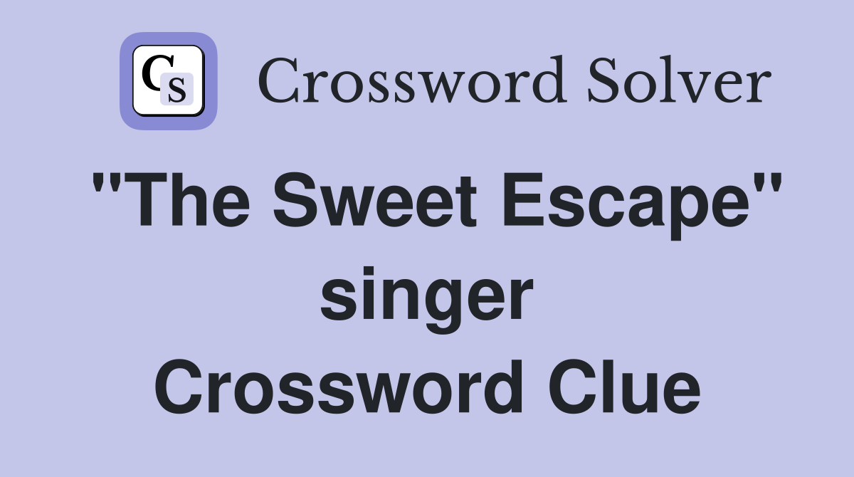 "The Sweet Escape" singer Crossword Clue
