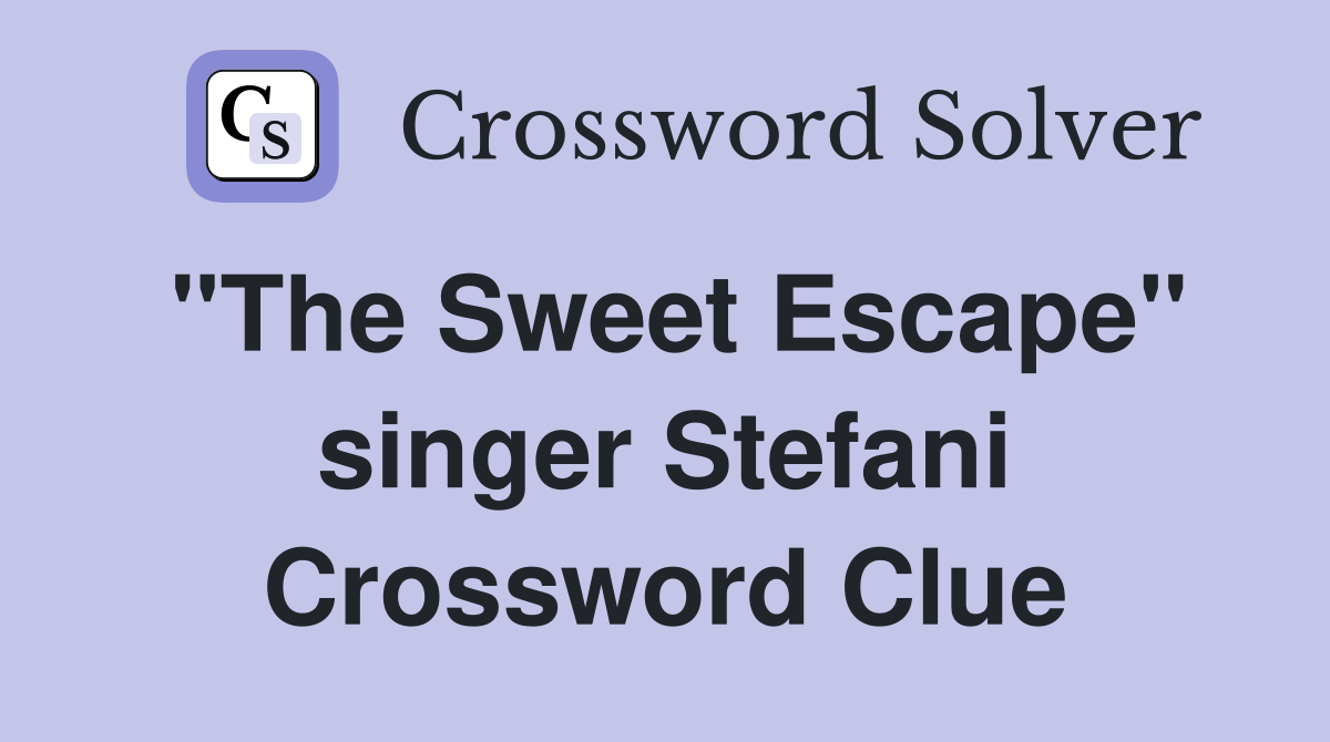 "The Sweet Escape" singer Stefani Crossword Clue