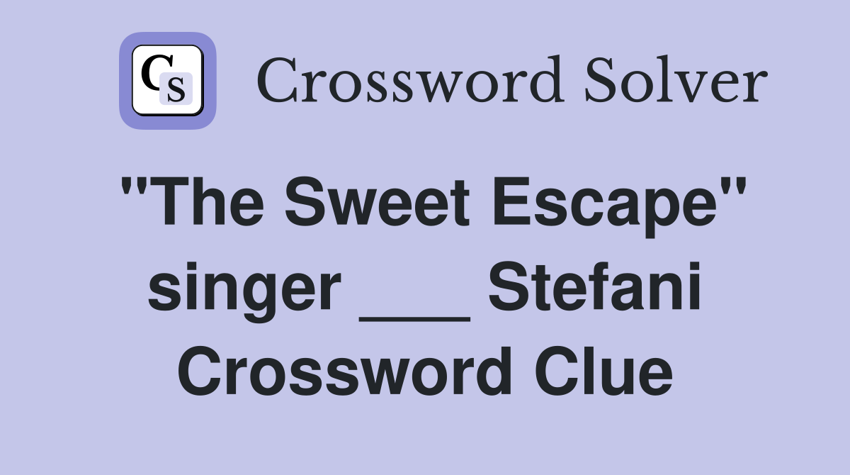 "The Sweet Escape" singer ___ Stefani Crossword Clue