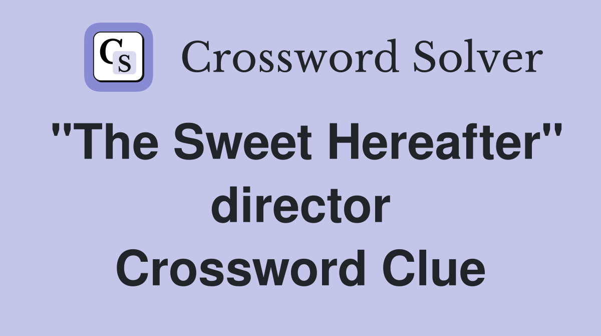 "The Sweet Hereafter" director Crossword Clue