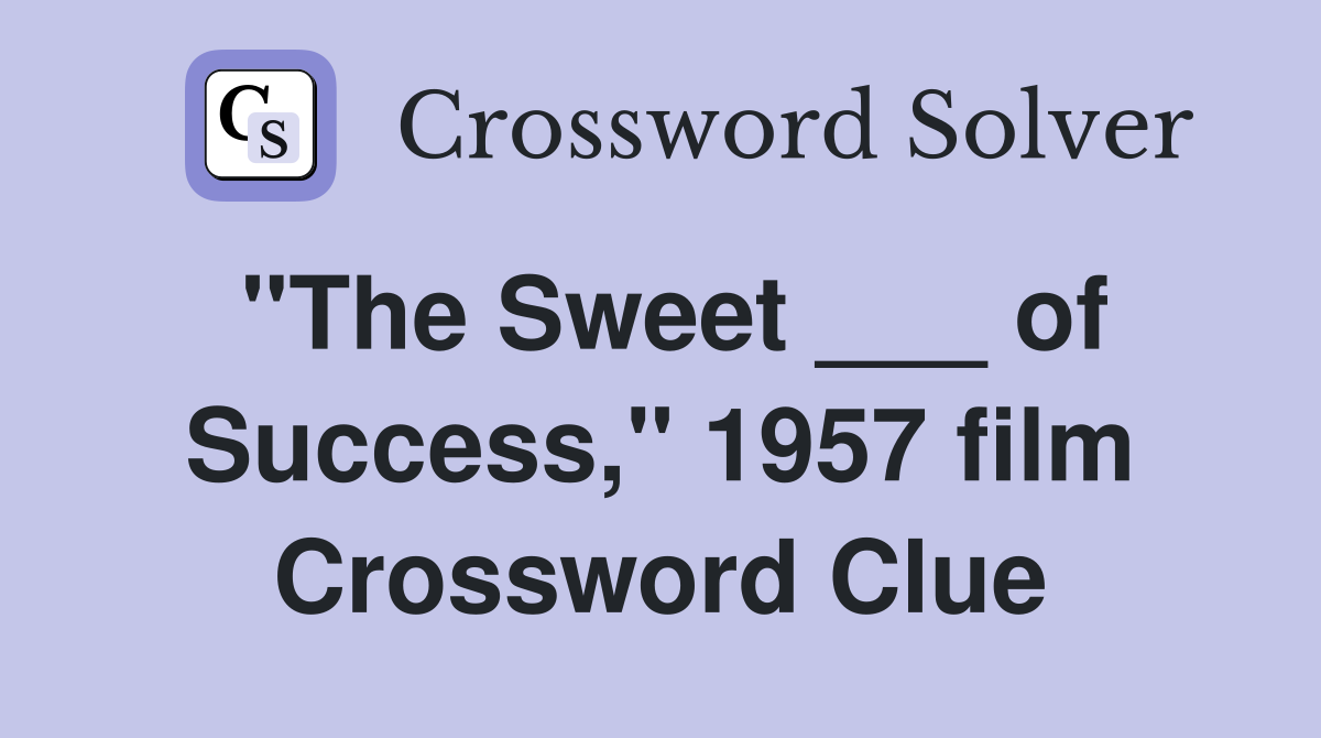 "The Sweet ___ of Success," 1957 film Crossword Clue