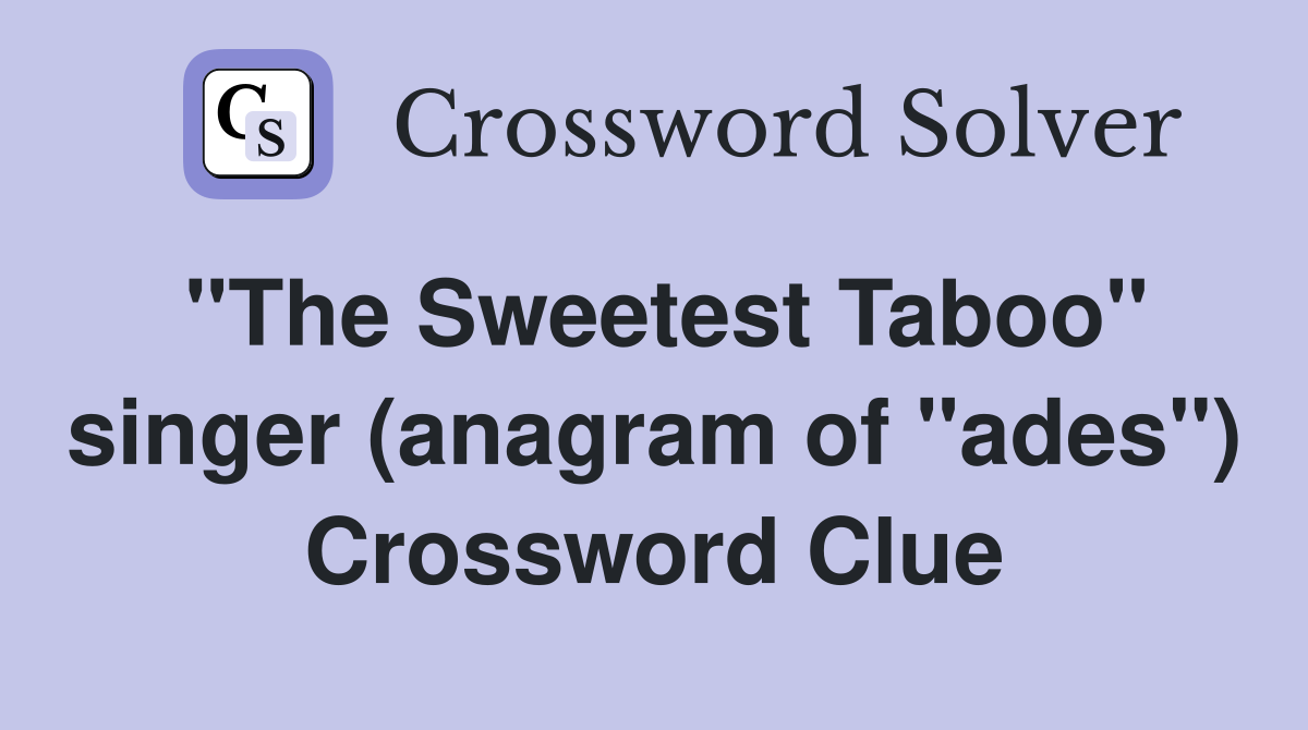 "The Sweetest Taboo" singer (anagram of "ades") Crossword Clue