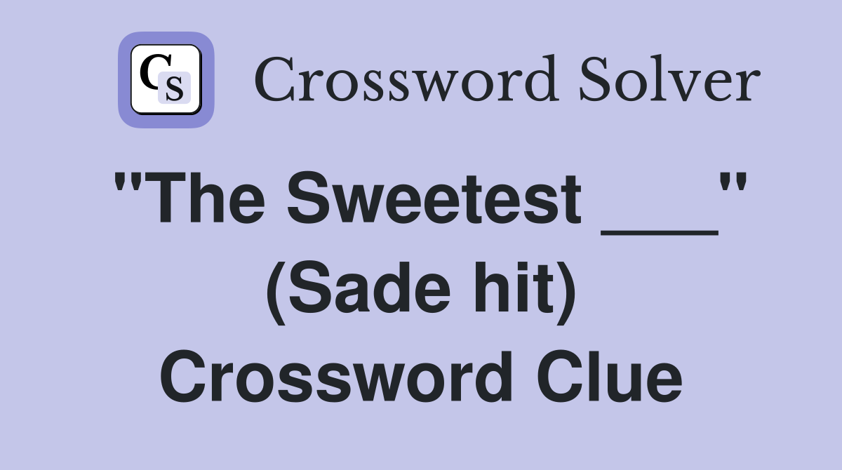 "The Sweetest ___" (Sade hit) Crossword Clue