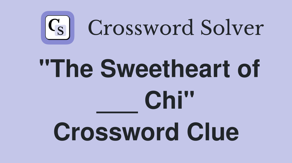 "The Sweetheart of ___ Chi" Crossword Clue