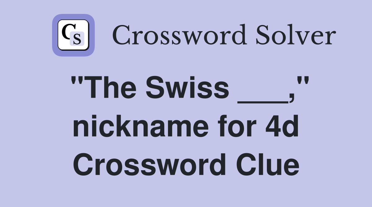 "The Swiss ___," nickname for 4d Crossword Clue