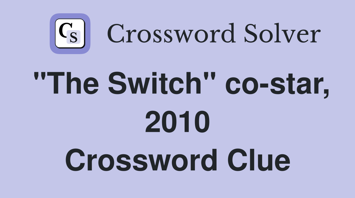 "The Switch" co-star, 2010 Crossword Clue
