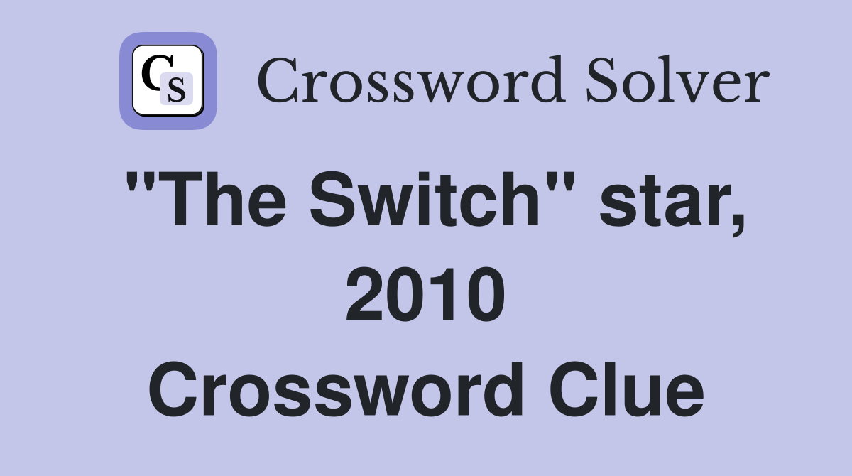 "The Switch" star, 2010 Crossword Clue