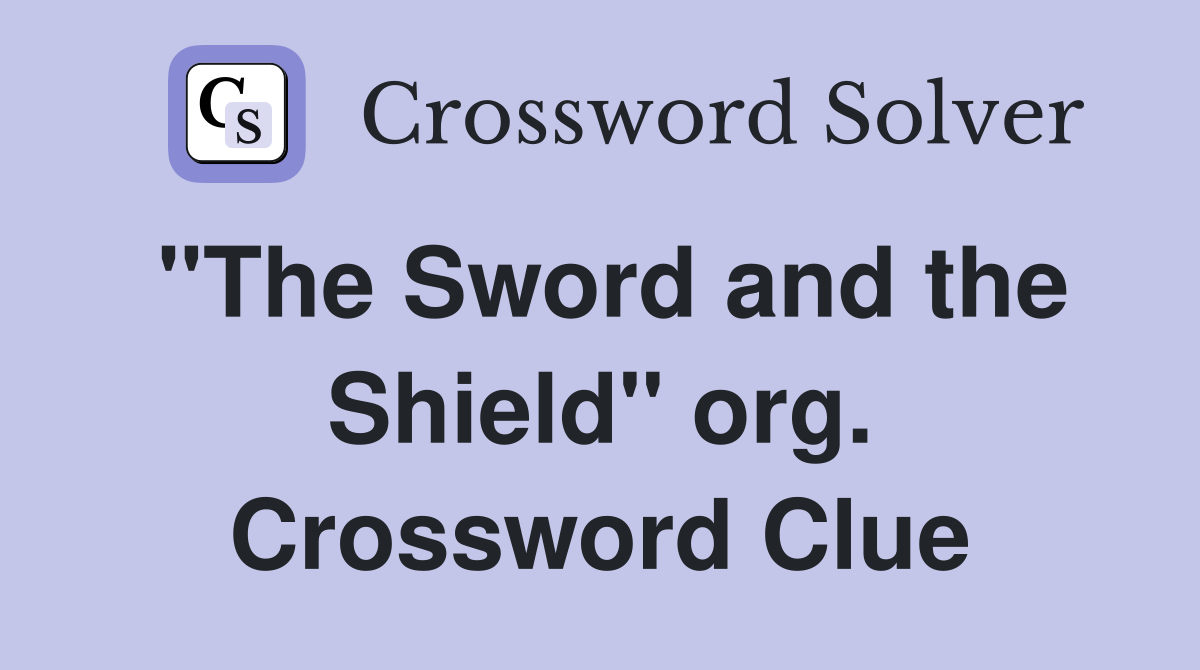 "The Sword and the Shield" org. Crossword Clue