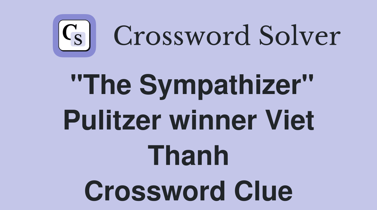 "The Sympathizer" Pulitzer winner Viet Thanh Crossword Clue