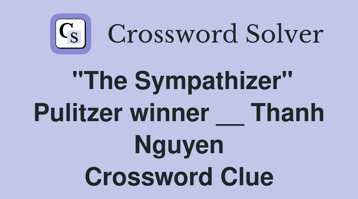 "The Sympathizer" Pulitzer winner __ Thanh Nguyen Crossword Clue