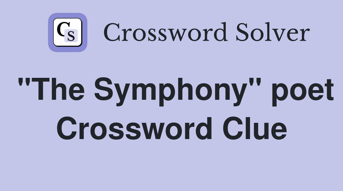 "The Symphony" poet Crossword Clue