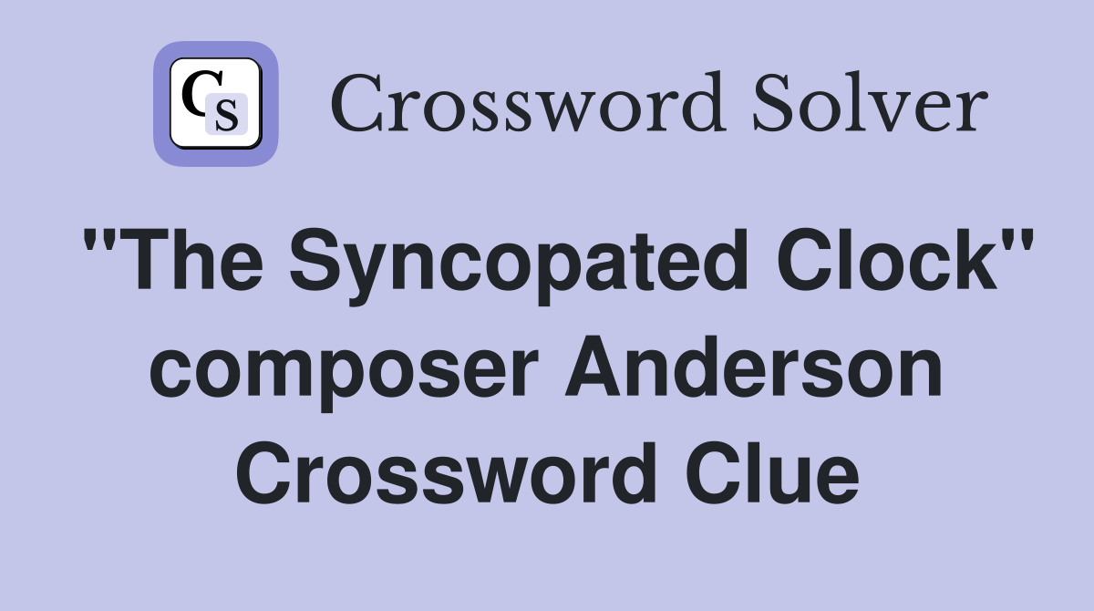 "The Syncopated Clock" composer Anderson Crossword Clue
