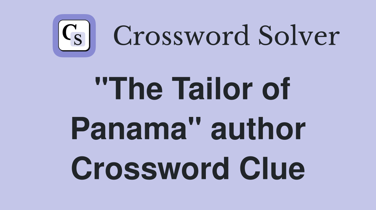 "The Tailor of Panama" author Crossword Clue