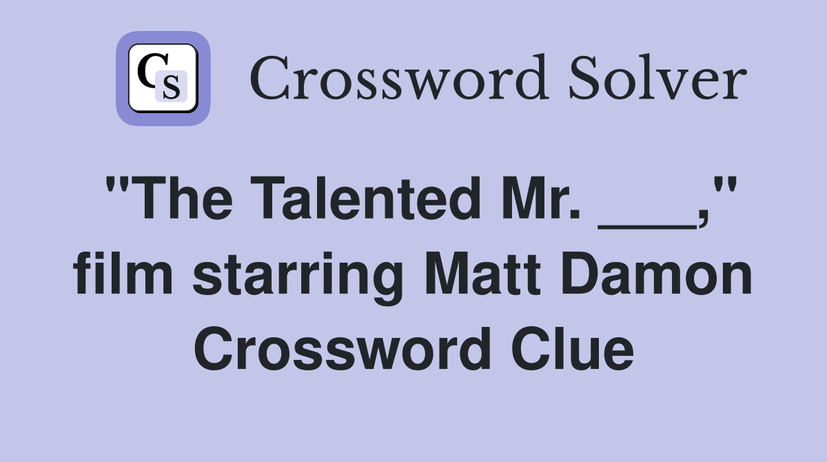 "The Talented Mr. ___," film starring Matt Damon Crossword Clue