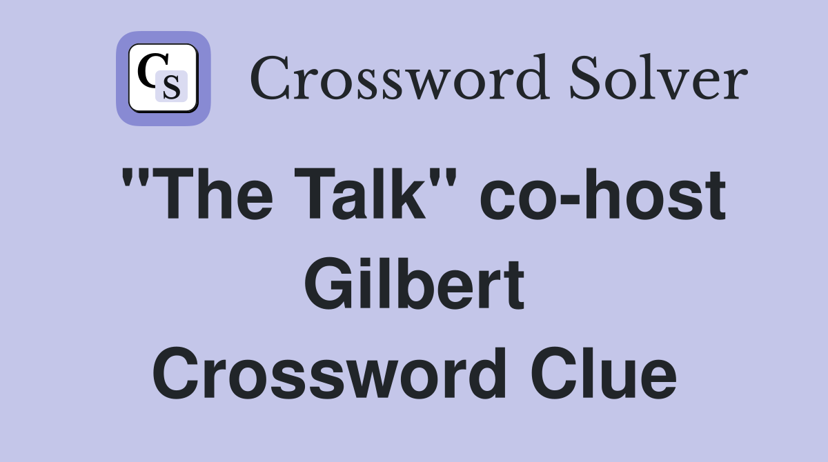 "The Talk" co-host Gilbert Crossword Clue