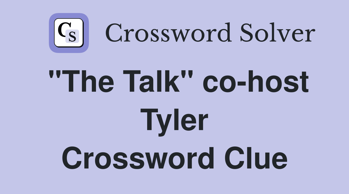 "The Talk" co-host Tyler Crossword Clue