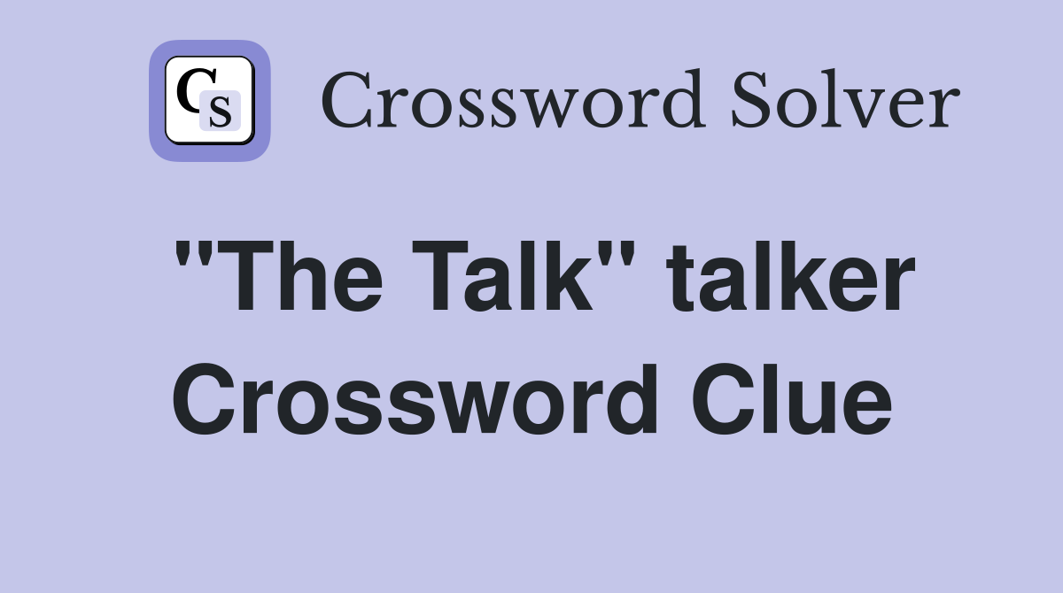 "The Talk" talker Crossword Clue