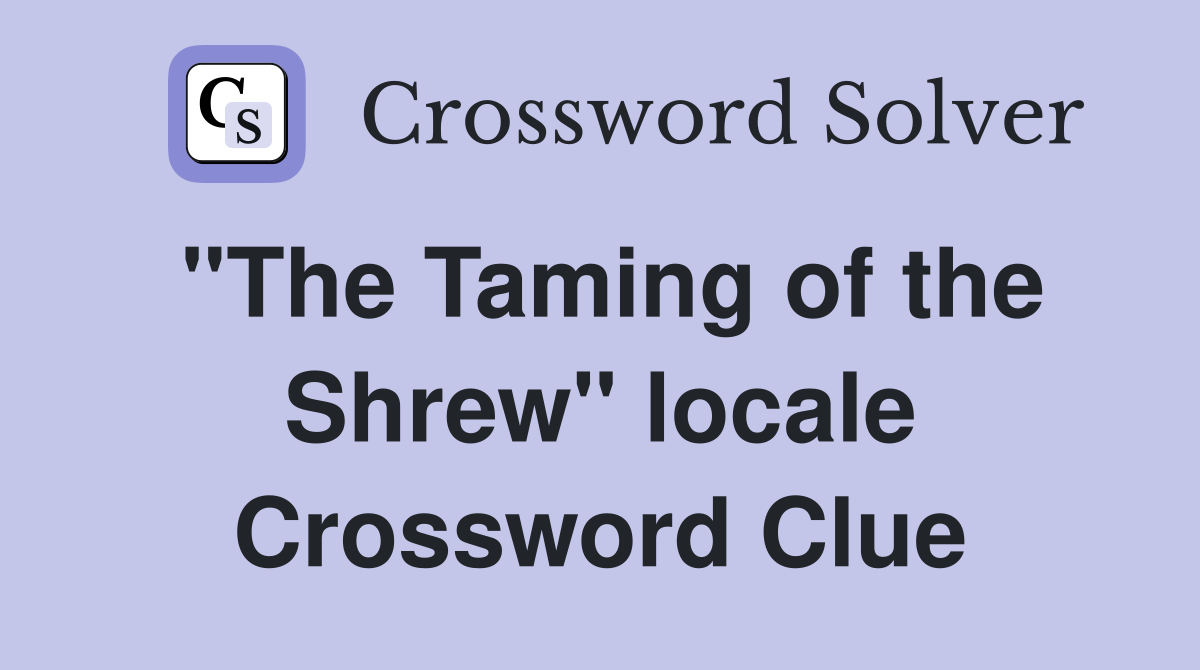 "The Taming of the Shrew" locale Crossword Clue