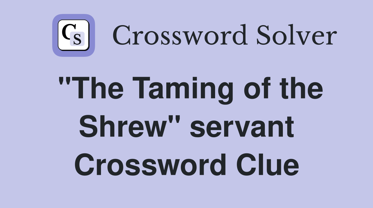 "The Taming of the Shrew" servant Crossword Clue