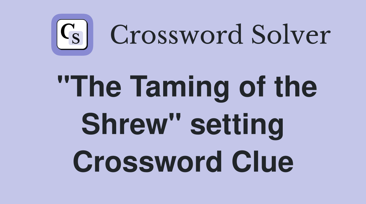 "The Taming of the Shrew" setting Crossword Clue